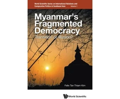 KNYGA Felix Thiam Kim Tan Myanmar's Fragmented Democracy: Transition Or Illusion?
