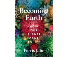 KNYGA Ferris Jabr Becoming Earth, How Our Planet Came to Life