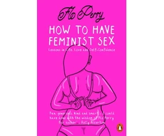 KNYGA Flo Perry How to Have Feminist Sex, Lessons in Life, Love and Self-Confidence