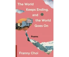 KNYGA Franny Choi World Keeps Ending, and the World Goes On