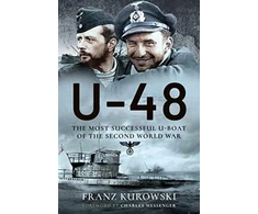 KNYGA Franz Kurowsk U-48: The Most Successful U-Boat of the Second World War