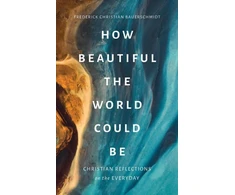 KNYGA Frederick Christian Bauerschmidt How Beautiful the World Could Be