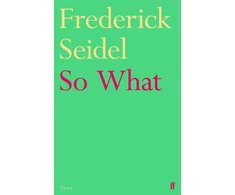 KNYGA Frederick Seidel So What