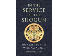 KNYGA Frederik Cryns In the Service of the Shogun, The Real Story of William Adams
