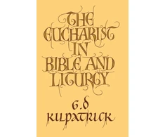 KNYGA G D Kilpatrick Eucharist in Bible and Liturgy