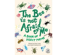 KNYGA GALLEYMORE Bee Is Not Afraid Of Me, A Book of Insect Poems