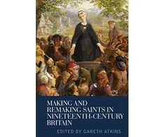 KNYGA Gareth Atkins Making and Remaking Saints in Nineteenth-Century Britain