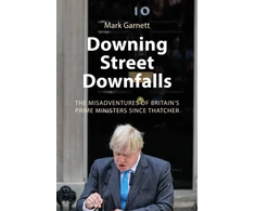 KNYGA Garnett Mark Downing Street Downfalls, The Misadventures of Britain's Prime Ministers Since Thatcher