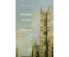KNYGA Gavin Ortlund Theological Retrieval for Evangelicals