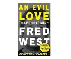 KNYGA Geoffrey Wansell Evil Love: The Life and Crimes of Fred West