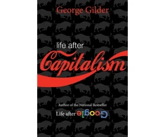 KNYGA George Gilder Life after Capitalism