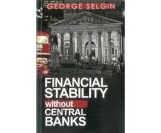 KNYGA George Selgin Financial Stability Without Central Banks