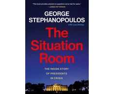 KNYGA George Stephanopoulos The Situation Room, The Inside Story of Presidents in Crisis