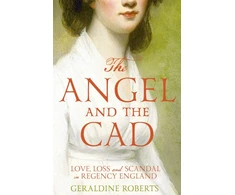 KNYGA Geraldine Roberts Angel and the Cad, Love, Loss and Scandal in Regency England