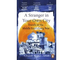 KNYGA Ghaith Abdul Ahad Stranger in Your Own City, Travels in the Middle East’s Long War