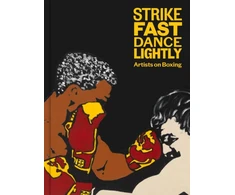 KNYGA Glenn Fuhrman Strike Fast, Dance Lightly: Artists on Boxing