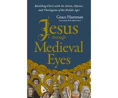 KNYGA Grace Hamman Jesus through Medieval Eyes