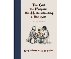 KNYGA Guy Adams Girl, the Penguin, the Home-Schooling and the Gin, A hilarious parody of The Boy, The Mole, The Fox and The Horse - for parents everywhere