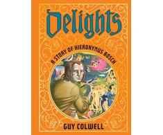 KNYGA Guy Colwell Delights: A Story of Hieronymus Bosch