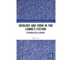 KNYGA Haiyan Xie Ideology and Form in Yan Lianke’s Fiction