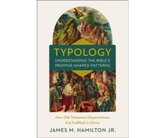 KNYGA Hamilton, James M., Jr. Typology-Understanding the Bible's Promise-Shaped Patterns
