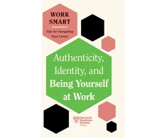 KNYGA Harvard Business Review Authenticity, Identity, and Being Yourself at Work (HBR Work Smart Series)