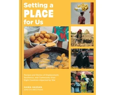 KNYGA Hawa Hassan Setting a Place for Us, Recipes and Stories of Displacement, Resilience, and Community from Eight Countries Impacted by War