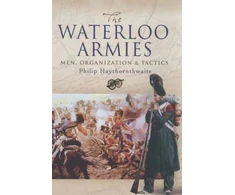 KNYGA Haythornthwaite Philip J Waterloo Armies, The: Men, Organization and Tactics