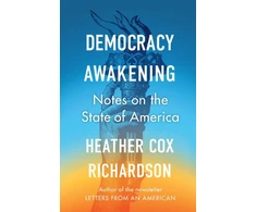 KNYGA Heather Cox Richardson Democracy Awakening, Notes on the State of America