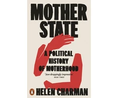 KNYGA Helen Charman Mother State, A Political History of Motherhood
