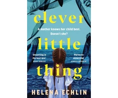 KNYGA Helena Echlin Clever Little Thing, A taut, powerful and gripping psychological thriller with a twist you'll never forget!