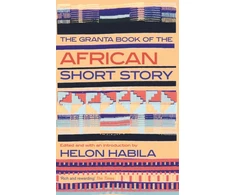 KNYGA Helon Habila Granta Book of the African Short Story