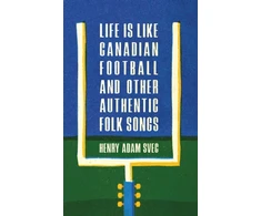 KNYGA Henry Adam Svec Life Is Like Canadian Football and Other Authentic Folk Songs