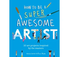 KNYGA Henry Carroll How to Be a Super Awesome Artist, 20 art projects inspired by the masters