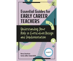 KNYGA Henry Sauntson Essential Guides for Early Career Teachers: Understanding Your Role in Curriculum Design and Implementation