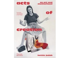 KNYGA Hettie Judah Acts of Creation, On Art and Motherhood