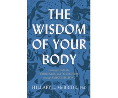 KNYGA Hillary L Mcbride Wisdom of Your Body – Finding , Wholeness, and Connection through Embodied Living