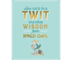 KNYGA How Not To Be A Twit and Other Wisdom from Roald Dahl