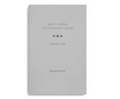 KNYGA Iain Sinclair Blake's London: the Topographic Sublime