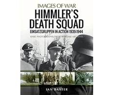 KNYGA Ian Baxter Himmler's Death Squad - Einsatzgruppen in Action, 1939-1944