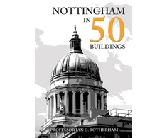 KNYGA Ian D Rotherham Nottingham in 50 Buildings