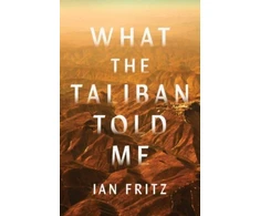 KNYGA Ian Fritz What the Taliban Told Me