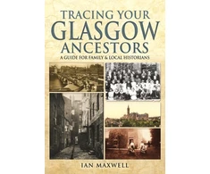 KNYGA Ian Maxwell Tracing Your Glasgow Ancestors: A Guide for Family &amp; Local Historians