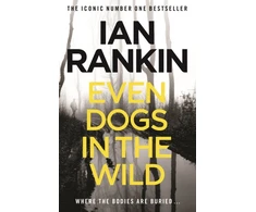 KNYGA Ian Rankin Even Dogs in the Wild, The number one bestselling series that inspired BBC One’s REBUS