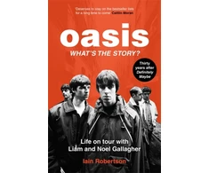KNYGA Ian Robertson Oasis: What's The Story?: Life on tour with Liam and Noel Gallagher