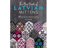 KNYGA Ieva Ozolina The Big Book of Latvian Mittens, 100 Knitting Patterns and Charts for Colourwork Mittens and More