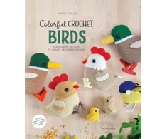 KNYGA Ilaria Caliri Colorful Crochet Birds, 19 Amigurumi Patterns to Create Feathered Friends