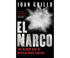 KNYGA Ioan Grillo El Narco, The Bloody Rise of Mexican Drug Cartels