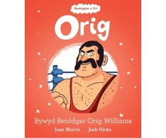 KNYGA Ioan Morris Enwogion o Fri: Orig - Bywyd Beiddgar Orig Williams