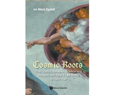 KNYGA Ira Mark Egdall Cosmic Roots: The Conflict Between Science And Religion And How It Led To The Secular Age